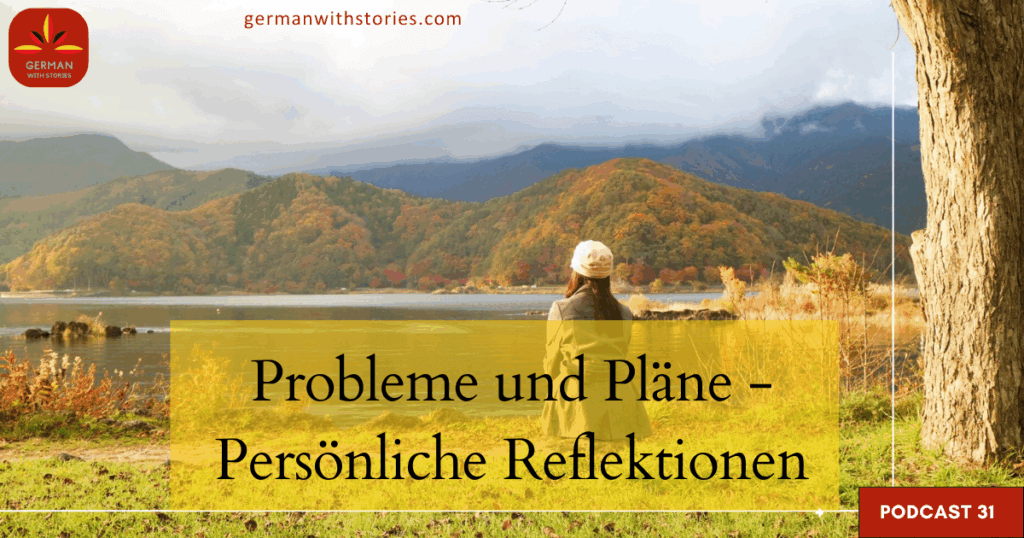 31. Probleme und Pläne - Persönliche Reflexionen