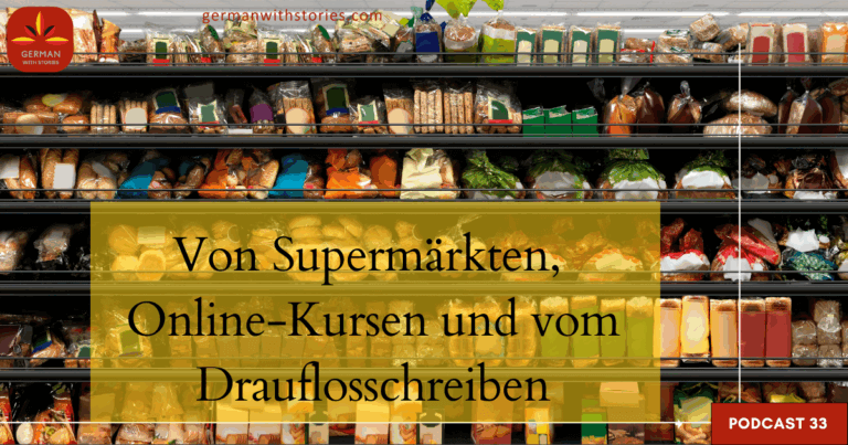 33 - Von Supermärkten, Onlinekursen und vom Drauflosschreiben 33 - Von Supermärkten, Onlinekursen und vom Drauflosschreiben