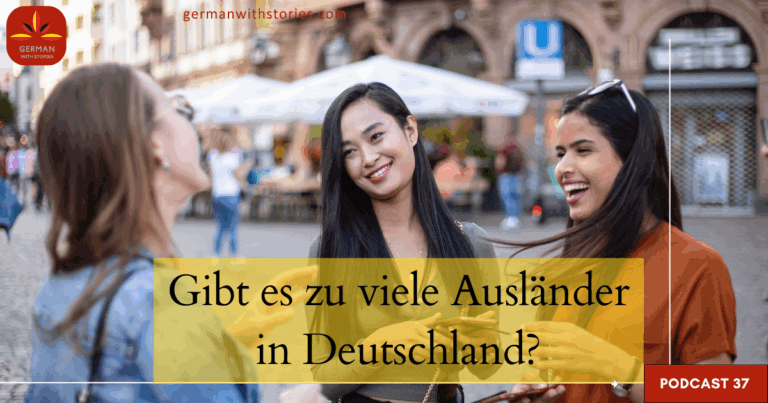 37 - Gibt es zu viele Ausländer in Deutschland? 37 - Gibt es zu viele Ausländer in Deutschland?